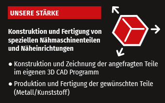 Konstruktion und Fertigung von speziellen Nähmaschinenteilen 
und Näheinrichtungen